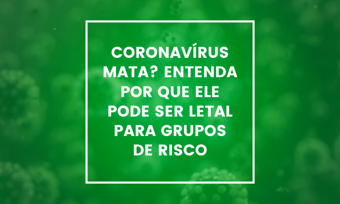  coronavirus-mata-entenda-as-consequencias-da-doenca-e-por-que-ele-pode-ser-letal-para-grupos-de-risco 