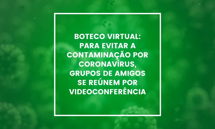  boteco-virtual-para-evitar-a-contaminacao-por-coronavirus-grupos-de-amigos-se-reunem-por-videoconferencia 