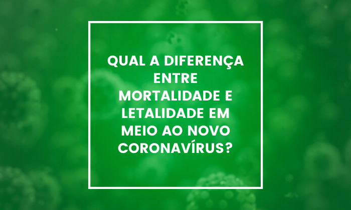  qual-a-diferenca-entre-mortalidade-e-letalidade-em-meio-ao-novo-coronavirus 