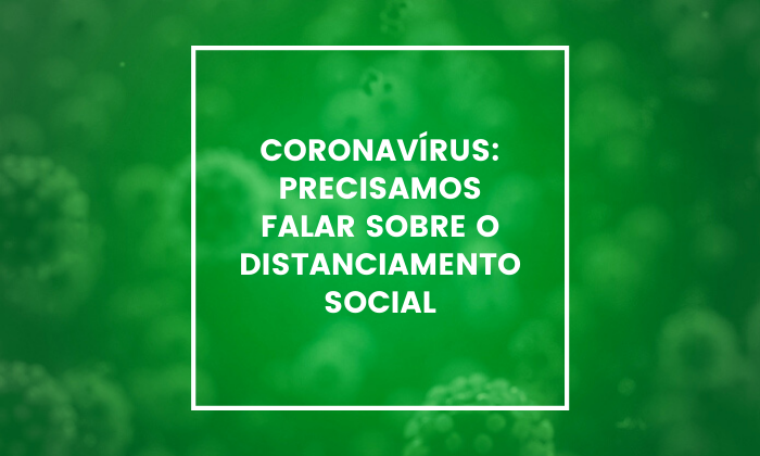  coronavirus-precisamos-falar-sobre-o-distanciamento-social 