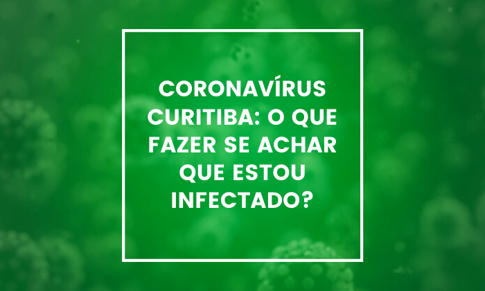  coronavirus-curitiba-o-que-fazer-se-achar-que-estou-infectado 