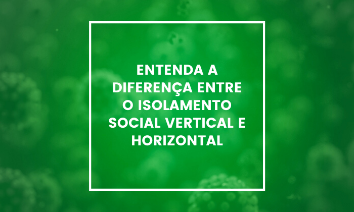  entenda-a-diferenca-entre-o-isolamento-social-vertical-e-horizontal 