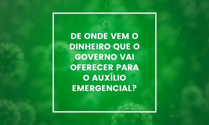  de-onde-vem-o-dinheiro-que-o-governo-vai-oferecer-para-desempregados-e-autonomos-para-o-auxilio-emergencial 